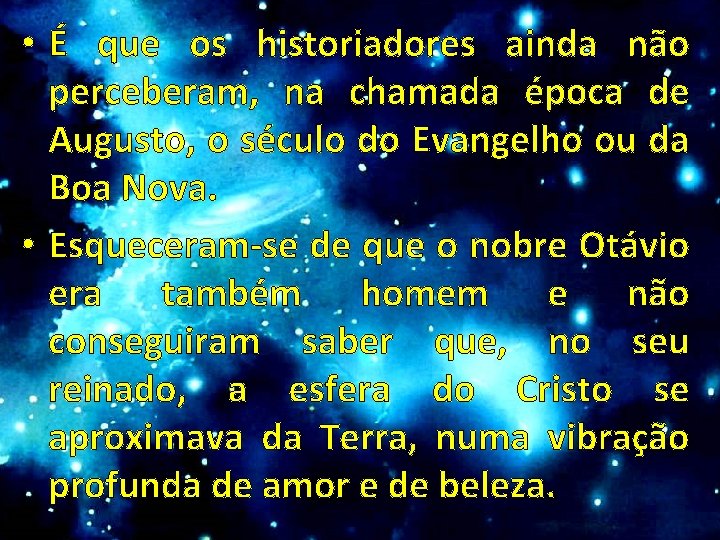  • É que os historiadores ainda não perceberam, na chamada época de Augusto,