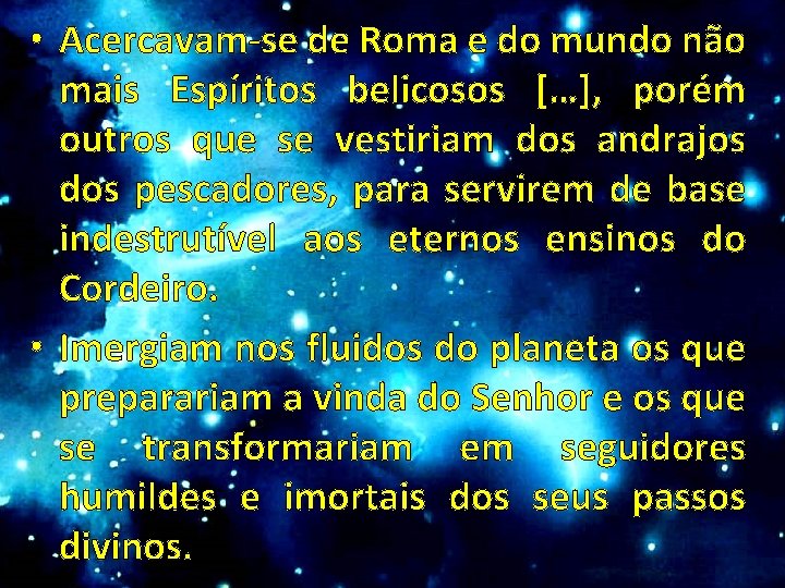  • Acercavam-se de Roma e do mundo não mais Espíritos belicosos […], porém