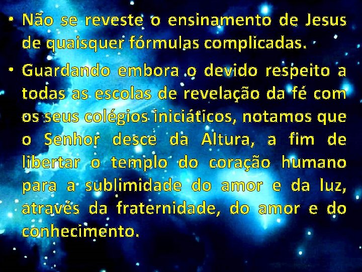  • Não se reveste o ensinamento de Jesus de quaisquer fórmulas complicadas. •