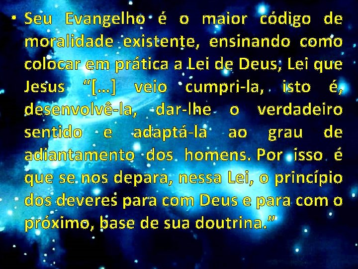  • Seu Evangelho é o maior código de moralidade existente, ensinando como colocar