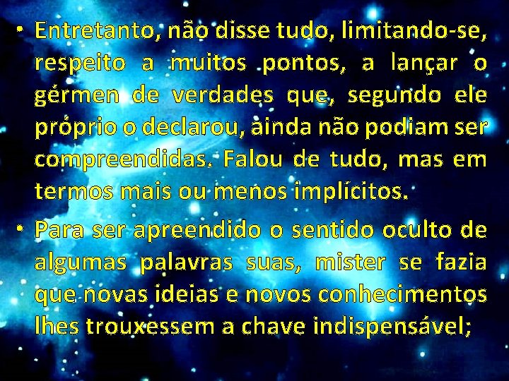  • Entretanto, não disse tudo, limitando-se, respeito a muitos pontos, a lançar o