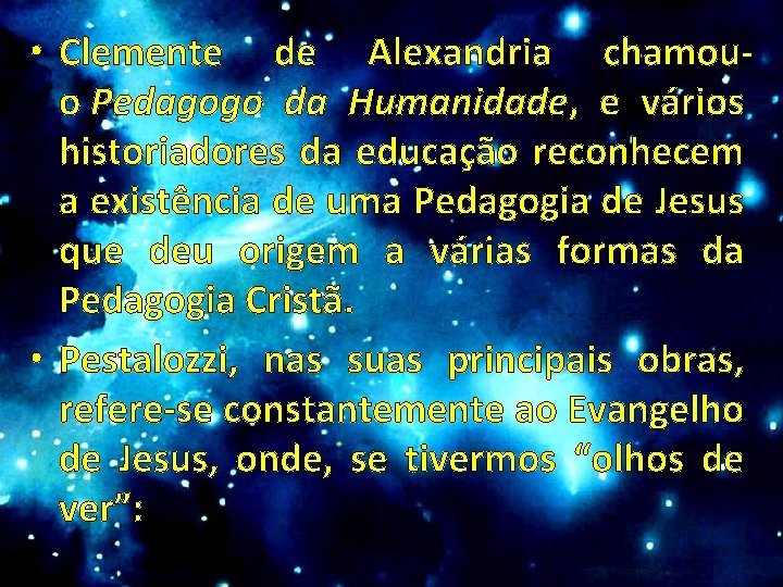  • Clemente de Alexandria chamouo Pedagogo da Humanidade, e vários historiadores da educação
