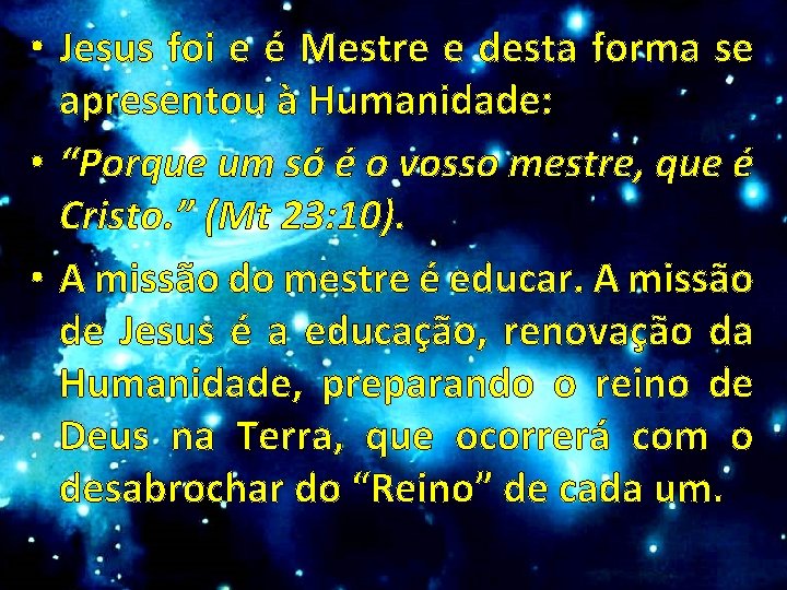  • Jesus foi e é Mestre e desta forma se apresentou à Humanidade: