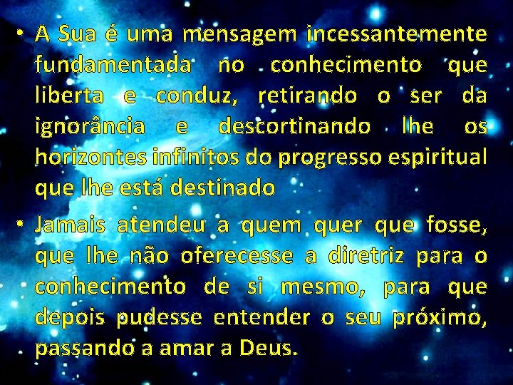  • A Sua é uma mensagem incessantemente fundamentada no conhecimento que liberta e