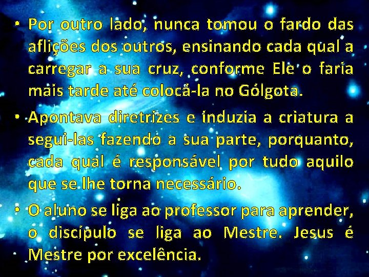  • Por outro lado, nunca tomou o fardo das aflições dos outros, ensinando