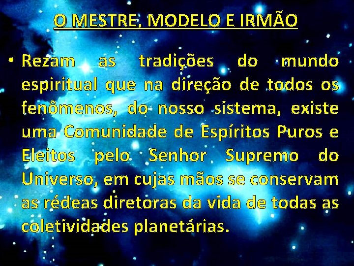 O MESTRE, MODELO E IRMÃO • Rezam as tradições do mundo espiritual que na