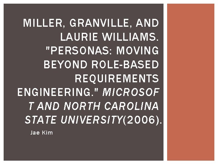 MILLER, GRANVILLE, AND LAURIE WILLIAMS. "PERSONAS: MOVING BEYOND ROLE-BASED REQUIREMENTS ENGINEERING. " MICROSOF T