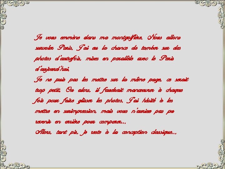 Je vous emmène dans ma montgolfière. Nous allons survoler Paris. J’ai eu la chance