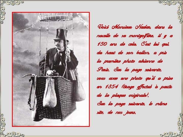 Voici Monsieur Nadar, dans la nacelle de sa montgolfière, il y a 150 ans