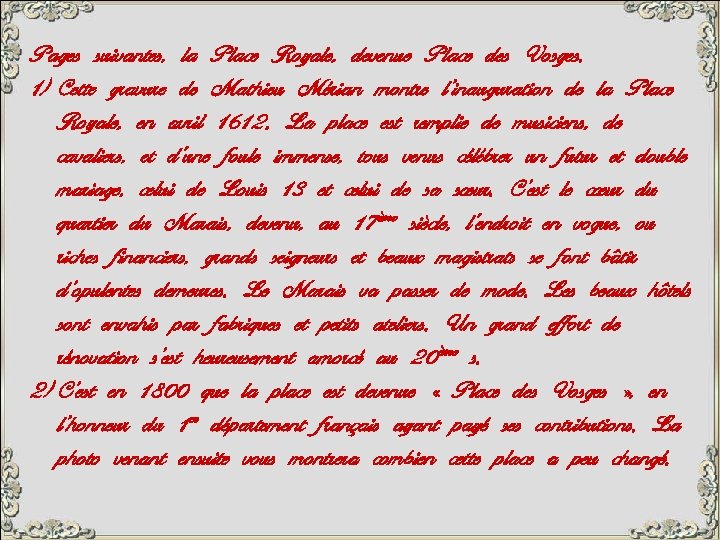 Pages suivantes, la Place Royale, devenue Place des Vosges. 1) Cette gravure de Mathieu