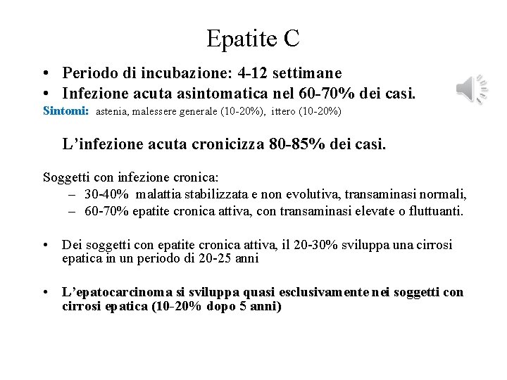Epatite C • • Periodo di incubazione: 4 -12 settimane Infezione acuta asintomatica nel