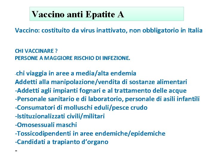 Vaccino anti Epatite A Vaccino: costituito da virus inattivato, non obbligatorio in Italia CHI