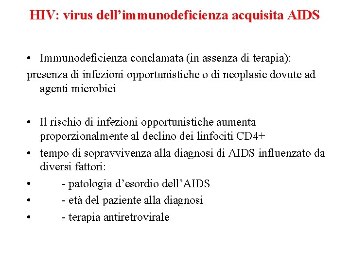 HIV: virus dell’immunodeficienza acquisita AIDS • Immunodeficienza conclamata (in assenza di terapia): presenza di