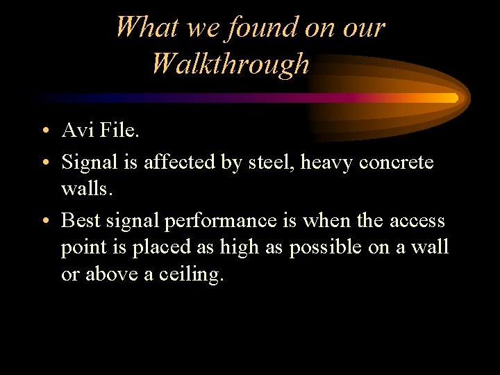 What we found on our Walkthrough • Avi File. • Signal is affected by