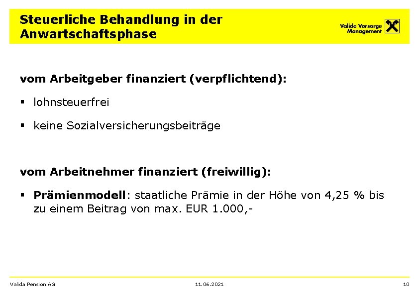 Steuerliche Behandlung in der Anwartschaftsphase vom Arbeitgeber finanziert (verpflichtend): § lohnsteuerfrei § keine Sozialversicherungsbeiträge