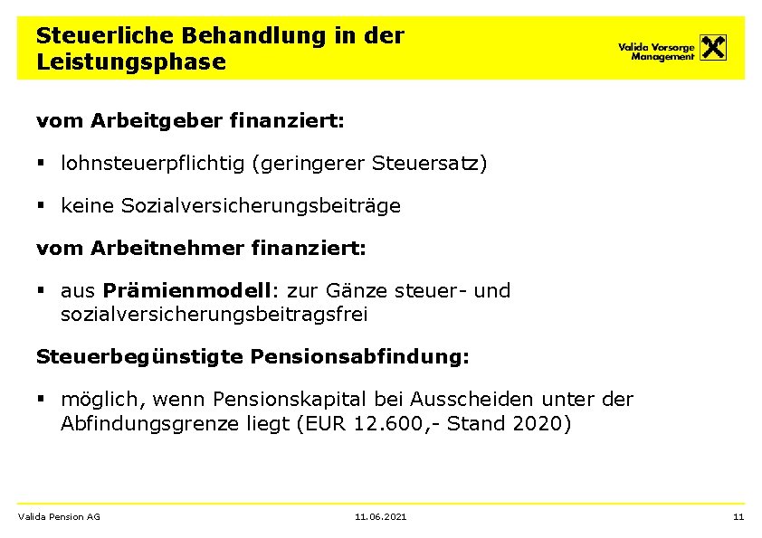 Steuerliche Behandlung in der Leistungsphase vom Arbeitgeber finanziert: § lohnsteuerpflichtig (geringerer Steuersatz) § keine