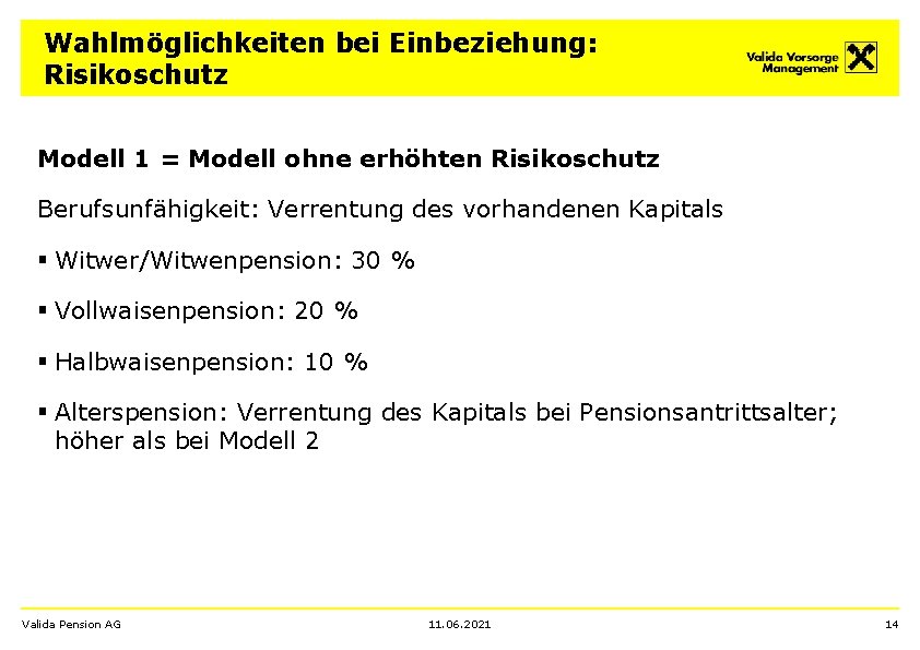 Wahlmöglichkeiten bei Einbeziehung: Risikoschutz Modell 1 = Modell ohne erhöhten Risikoschutz Berufsunfähigkeit: Verrentung des