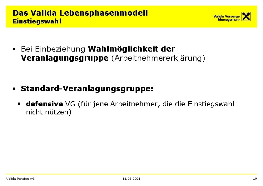 Das Valida Lebensphasenmodell Einstiegswahl § Bei Einbeziehung Wahlmöglichkeit der Veranlagungsgruppe (Arbeitnehmererklärung) § Standard-Veranlagungsgruppe: §