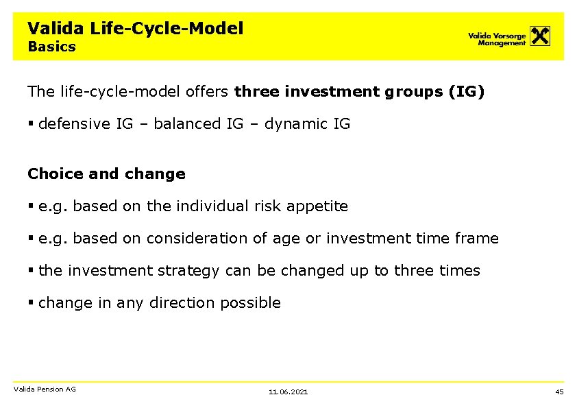 Valida Life-Cycle-Model Basics The life-cycle-model offers three investment groups (IG) § defensive IG –