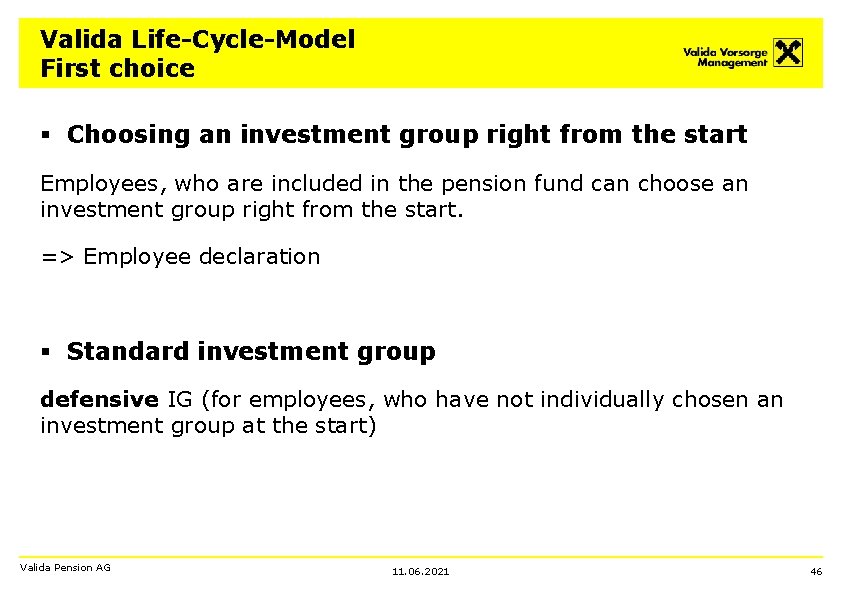 Valida Life-Cycle-Model First choice § Choosing an investment group right from the start Employees,