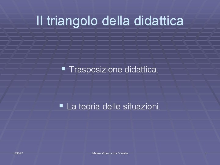 Il triangolo della didattica § Trasposizione didattica. § La teoria delle situazioni. 12/6/21 Meloni