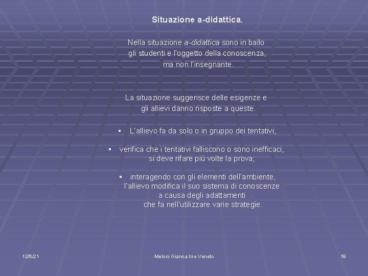 Situazione a-didattica. Nella situazione a-didattica sono in ballo gli studenti e l’oggetto della conoscenza,