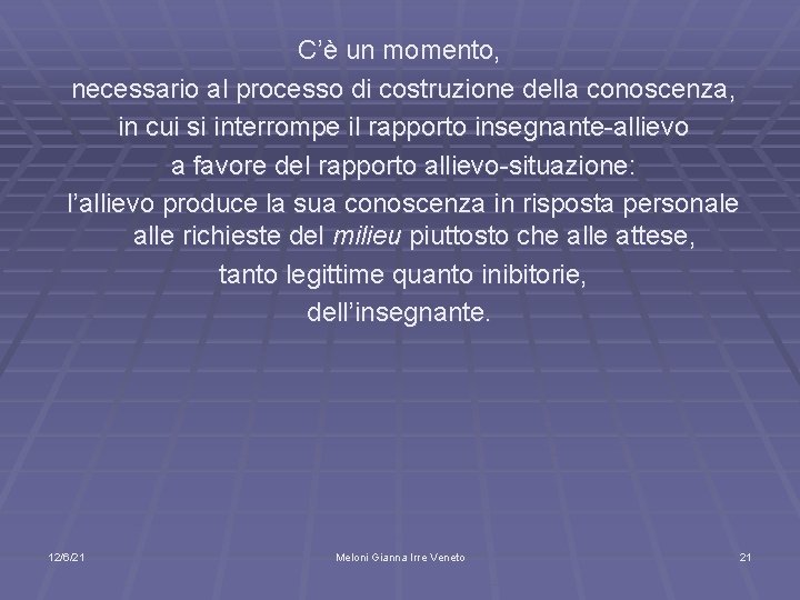 C’è un momento, necessario al processo di costruzione della conoscenza, in cui si interrompe