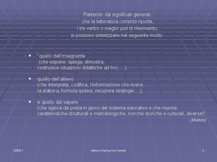 Partendo dai significati generali che la letteratura corrente riporta, i tre vertici o meglio