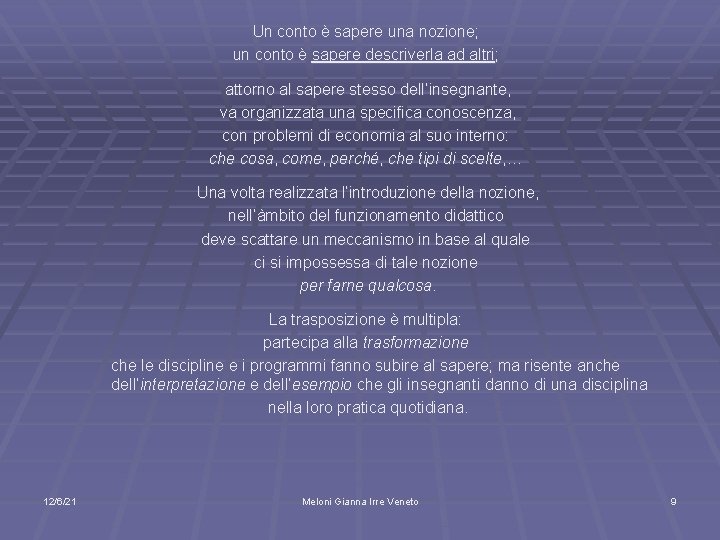 Un conto è sapere una nozione; un conto è sapere descriverla ad altri; attorno