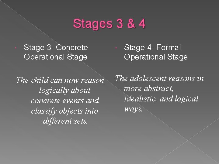 Stages 3 & 4 Stage 3 - Concrete Operational Stage The child can now