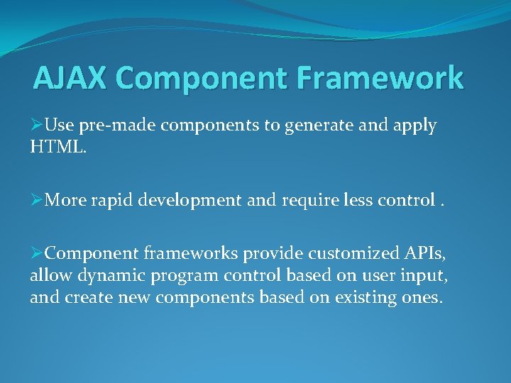 AJAX Component Framework ØUse pre-made components to generate and apply HTML. ØMore rapid development