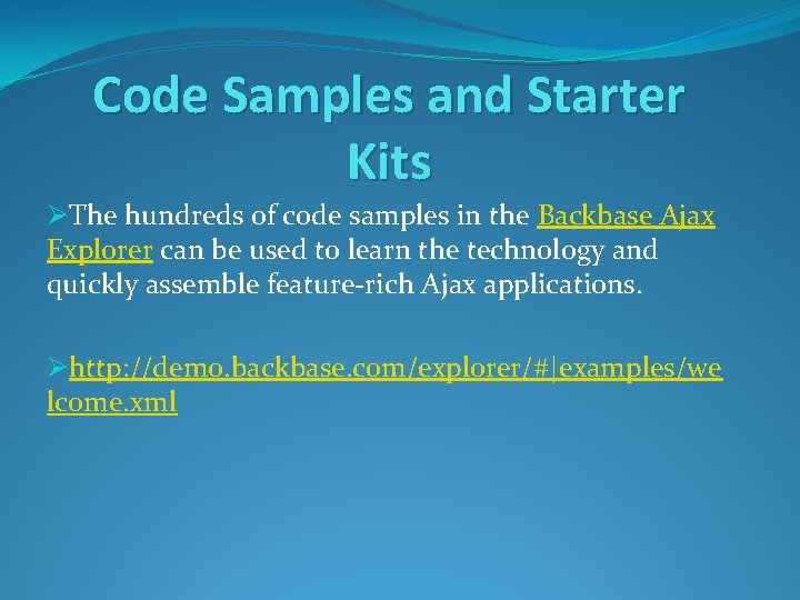 Code Samples and Starter Kits ØThe hundreds of code samples in the Backbase Ajax