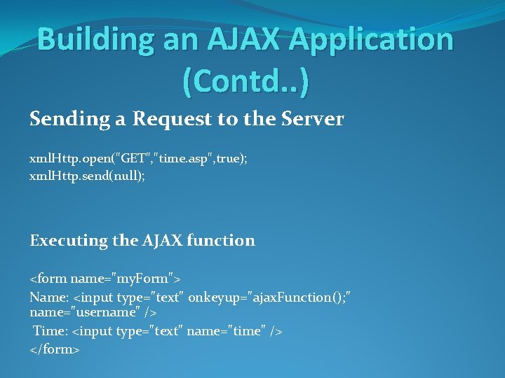 Building an AJAX Application (Contd. . ) Sending a Request to the Server xml.
