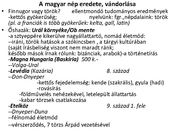 A magyar nép eredete, vándorlása • Finnugor vagy török? ellentmondó tudományos eredmények -kettős gyökerűség;