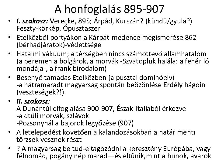 A honfoglalás 895 -907 • I. szakasz: Verecke, 895; Árpád, Kurszán? (kündü/gyula? ) Feszty-körkép,