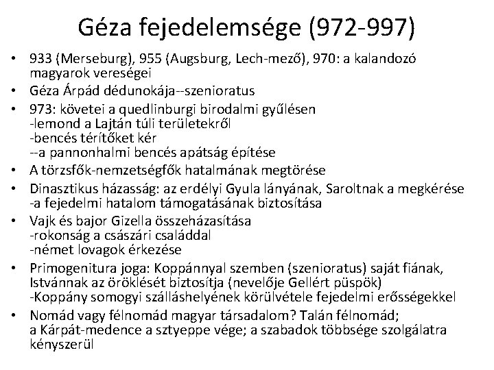 Géza fejedelemsége (972 -997) • 933 (Merseburg), 955 (Augsburg, Lech-mező), 970: a kalandozó magyarok