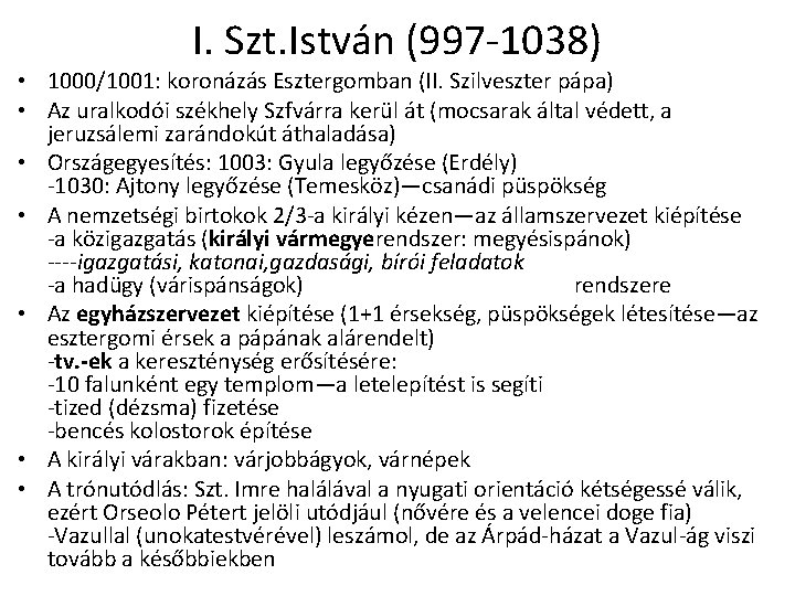 I. Szt. István (997 -1038) • 1000/1001: koronázás Esztergomban (II. Szilveszter pápa) • Az