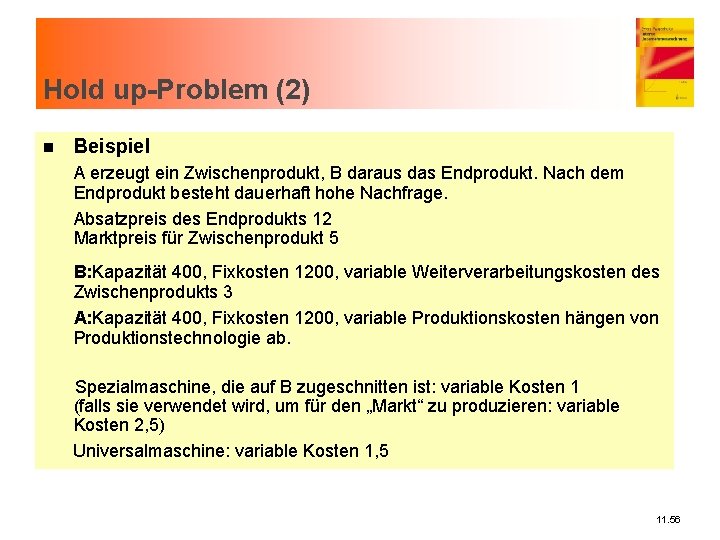 Hold up-Problem (2) n Beispiel A erzeugt ein Zwischenprodukt, B daraus das Endprodukt. Nach