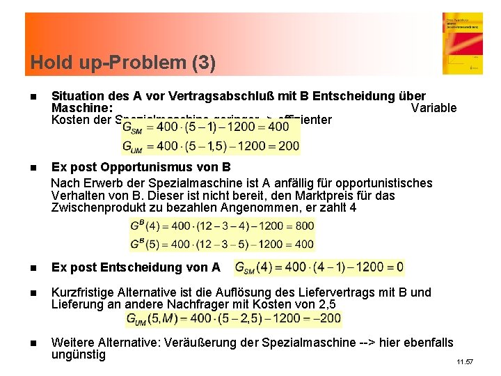 Hold up-Problem (3) n Situation des A vor Vertragsabschluß mit B Entscheidung über Maschine: