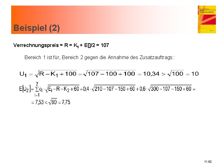 Beispiel (2) Verrechnungspreis = R = K 1 + E[]/2 = 107 Bereich 1