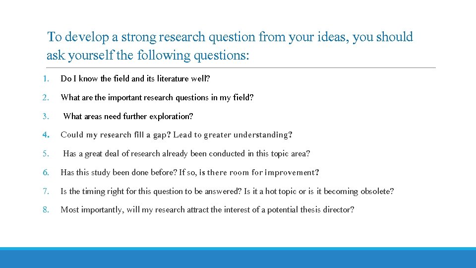 To develop a strong research question from your ideas, you should ask yourself the