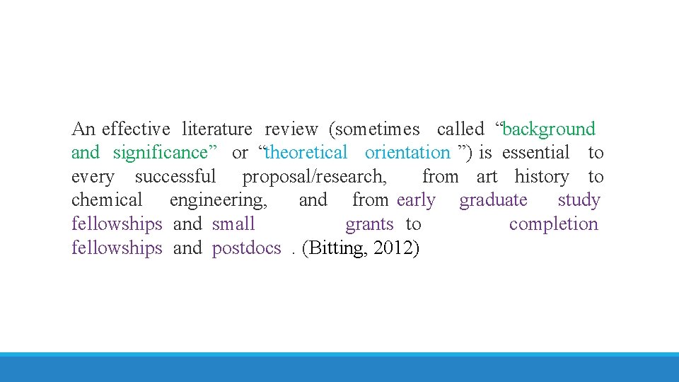 An effective literature review (sometimes called “background and significance” or “theoretical orientation ”) is