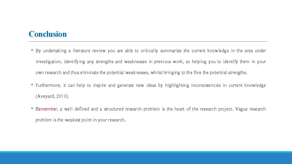 Conclusion • By undertaking a literature review you are able to critically summarize the