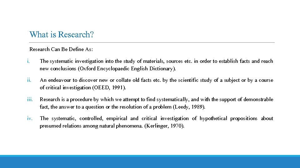What is Research? Research Can Be Define As: i. The systematic investigation into the
