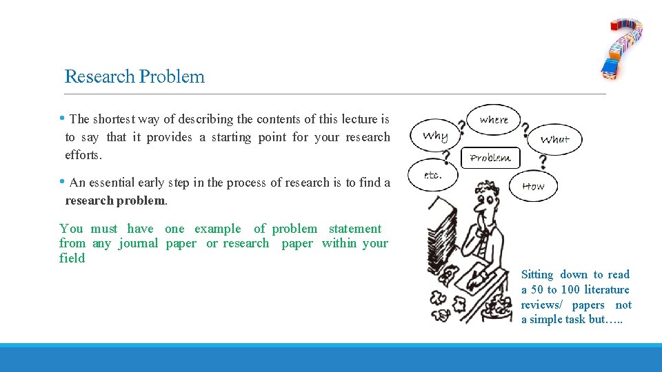 Research Problem • The shortest way of describing the contents of this lecture is