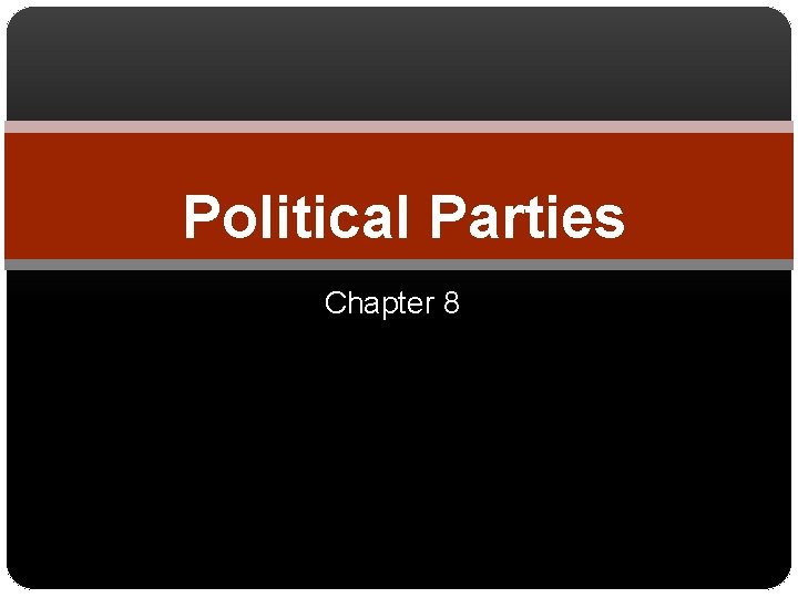 Political Parties Chapter 8 Political Parties Organized effort