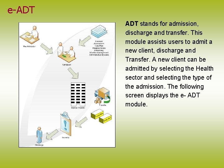 e-ADT stands for admission, discharge and transfer. This module assists users to admit a