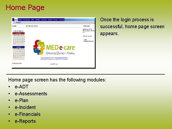 Home Page Once the login process is successful, home page screen appears. Home page