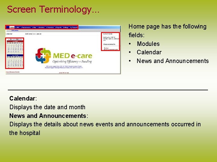 Screen Terminology… Home page has the following fields: • Modules • Calendar • News