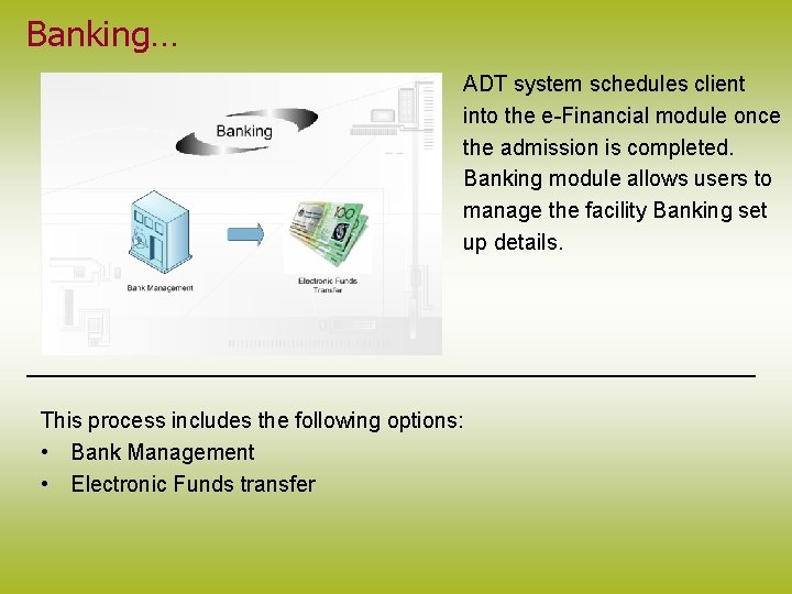 Banking… ADT system schedules client into the e-Financial module once the admission is completed.